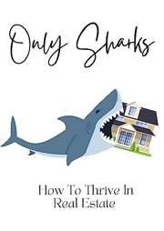 Only Sharks: How To Thrive In Real Estate